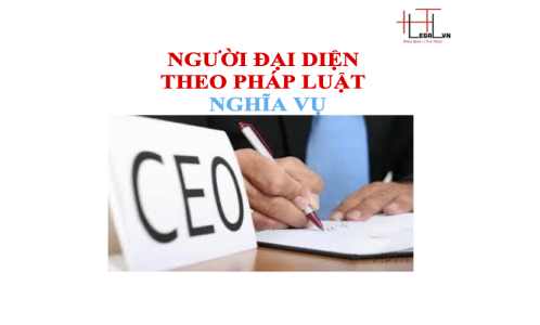 Người đại diện theo pháp luật của Doanh nghiệp và nghĩa vụ của Người đại diện theo pháp luật